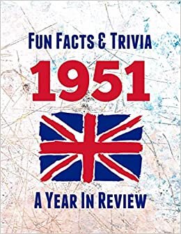 Fun Facts & Trivia 1951: The perfect book to bring back memories of times gone by – Super party present to celebrate a birthday or anniversary. Ideal ... grandma, husband, wife, colleague or friend.