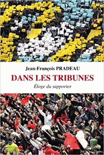 Dans Les Tribunes: Eloge Du Supporter: Éloge du supporter (Romans, Essais, Poesie, Documents)