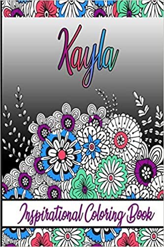 Kayla Inspirational Coloring Book: An adult Coloring Boo kwith Adorable Doodles, and Positive Affirmations for Relaxationion.30 designs , 64 pages, matte cover, size 6 x9 inch ,