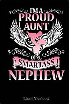 I'm A Proud Aunt Of A Smartass Nephew Happy Mother Day Aunt lined notebook: Mother journal notebook, Mothers Day notebook for Mom, Funny Happy Mothers ... Mom Diary, lined notebook 120 pages 6x9in