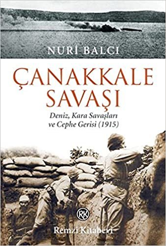 Çanakkale Savaşı: Deniz, Kara Savaşları ve Cephe Gerisi (1915)