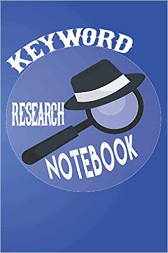 Keyword Research Notebook: Keyword Planner Tool Log Book for SEO, Keyword Tracking Notebook, SEO Journal, Journal Notebook for Planning Your Online Marketing and SEO Strategy