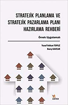 Stratejik Planlama ve Stratejik Pazarlama Planı Hazırlama Rehberi: Örnek Uygulamalı