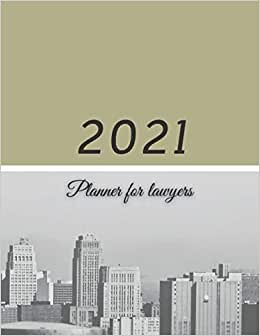 2021 Planner for Lawyers: wekkly and Monthly planner, January 2021 - December 2021, agenda, appointment, schedule, organizer. Present for son, daughter, niece, nephew