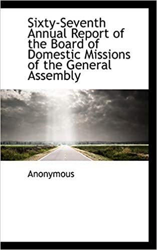 Sixty-Seventh Annual Report of the Board of Domestic Missions of the General Assembly