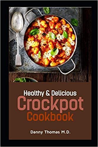 Healthy & Delicious Crockpot Cookbook