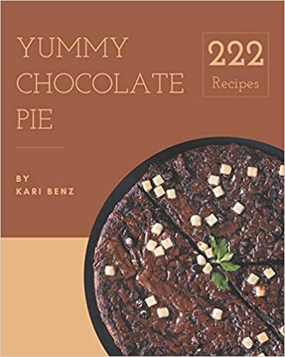 222 Yummy Chocolate Pie Recipes: A Yummy Chocolate Pie Cookbook to Fall In Love With indir