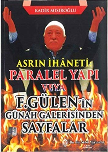 Asrın İhaneti : Paralel Yapı veya F. Gülen'in Günah Galerisinden Sayfalar