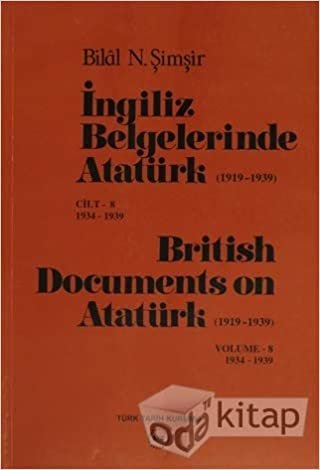 İngiliz Belgelerinde Atatürk (1919-1939) Cilt: 8 1934-1939 / British Documents on Atatürk (1919 - 1939) Volume: 8 1934-1939