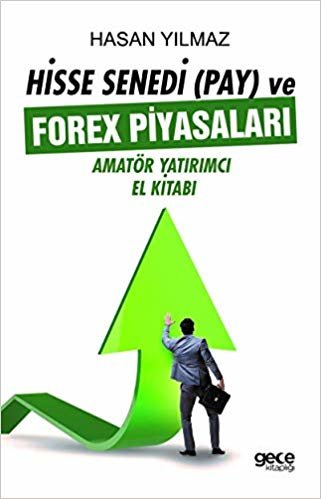 Hisse Senedi (Pay) ve Forex Piyasaları: Amatör Yatırımcı El Kitabı