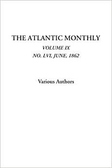 The Atlantic Monthly (Volume IX, No. LVI, June, 1862): Vol. IX, No. LVI, June, 1862: 9 indir