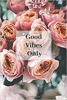 Good Vibes Only: Good Vibes Only Inspirational Quote Notebook Journal with Motivational Quotes (110 Pages, Blank, 6 x 9)