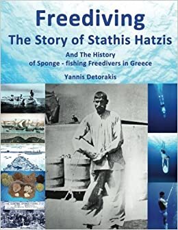 Freediving: The Story of Stathis Hatzis: And the history of sponge - fishing freedivers in Greece (Freediving Books, Band 1): Volume 1