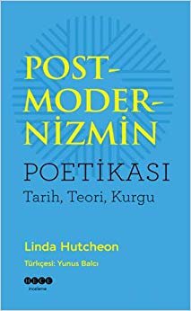 Postmodernizmin Poetikası: Tarih, Teori, Kurgu