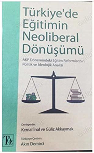 Türkiye'de Eğitimin Neoliberal Dönüşümü: Akp Dönemindeki Eğitim Reformlarının Politik ve İdeolojik Analizi