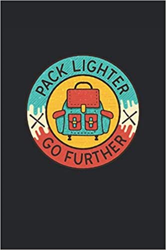 Pack Lighter Go Further: Hiking outdoor camping gifts notebook lined (A5 format, 15. 24 x 22. 86 cm, 120 pages)