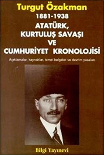 Atatürk, Kurtuluş Savaşı ve Cumhuriyet Kronolojisi: 1881 - 1938