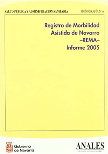 Registro de morbilidad asistida de Navarra -REMA-, informe 2005: explotación de la base de datos generada con el conjunto mínimo básico de datos ... pública y administración sanitaria, Band 6)