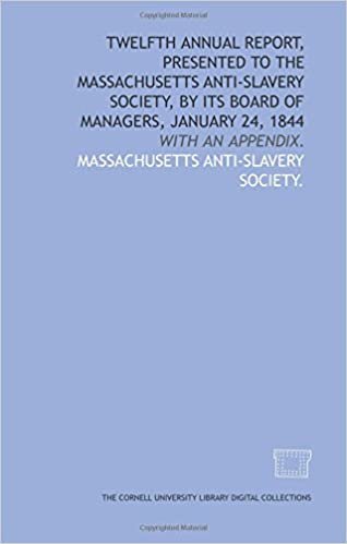 Twelfth annual report, presented to the Massachusetts Anti-Slavery Society, by its Board of Managers, January 24, 1844: with an appendix.