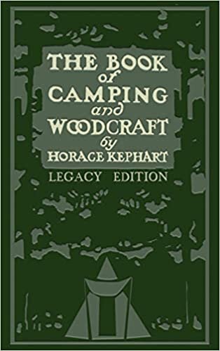 The Book Of Camping And Woodcraft (Legacy Edition): A Guidebook For Those Who Travel In The Wilderness (Library of American Outdoors Classics)