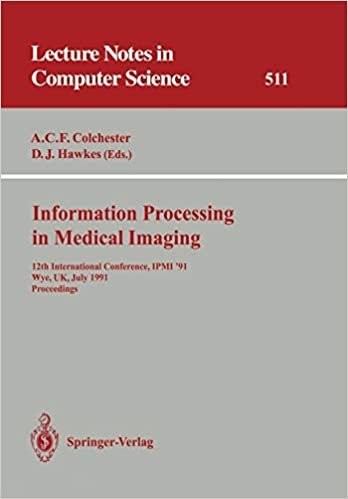 Information Processing in Medical Imaging: 12th International Conference, IPMI '91, Wye, UK, July 7-12, 1991. Proceedings (Lecture Notes in Computer Science): International Conference Proceedings