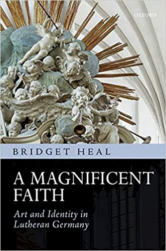 Heal, B: Magnificent Faith: Art and Identity in Lutheran Germany