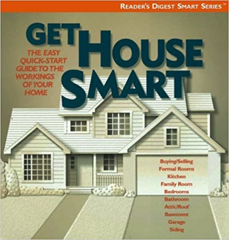 Get House Smart: The Easy Quick-Start Guide to the Workings of Your Home (Reader's Digest Smart Series)