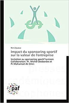 Impact du sponsoring sportif sur la valeur de l'entreprise: Incitation au sponsoring sportif tunisien  Collaboration: Pr. Michel Desbordes et Pr.Mohamed Ali Omri (Omn.Pres.Franc.)