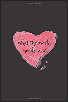 What The World Needs Now: Notebook For Kids\ Girls\agers\Sketchbook\Women\Beautiful notebook\Gift (110 Pages, Blank, 6 x 9)