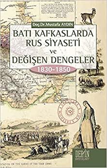 Batı Kafkaslarda Rus Siyaseti ve Değişen Dengeler 1830 1850