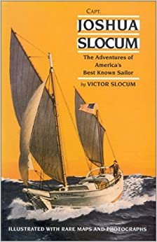 Capt Joshua Slocum: The Life and Voyages of America's Best Known Sailor