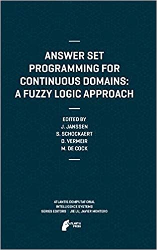 Answer Set Programming for Continuous Domains: A Fuzzy Logic Approach (Atlantis Computational Intelligence Systems)