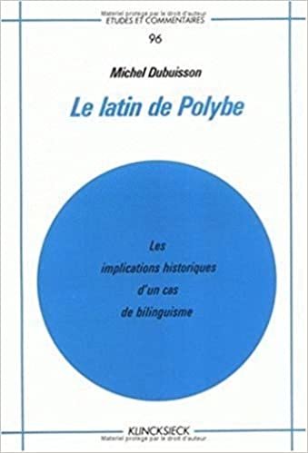 Le Latin de Polybe: Les Implications Historiques d'Un Cas de Bilinguisme (Etudes Et Commentaires): Volume 96