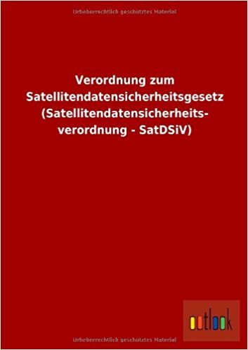 Verordnung Zum Satellitendatensicherheitsgesetz (Satellitendatensicherheits- Verordnung - Satdsiv)