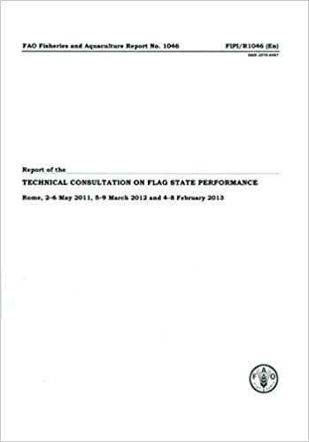 Report of the Technical Consultation on Flag State Performance: Rome, 2-6 May 2011, 5-9 March 2012 and 4-8 February 2013 (FAO Fisheries and Aquaculture Report) (FAO Fisheries and Aquaculture Reports)