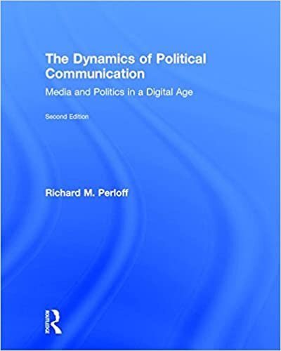 The Dynamics of Political Communication: Media and Politics in a Digital Age indir