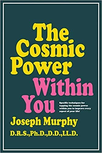 The Cosmic Power Within You: Specific Techqs for Tapping Cosmic Power Within You Improveevery Aspect Your Li