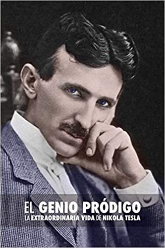 El Genio Pródigo: La Extraordinaria Vida de Nikola Tesla