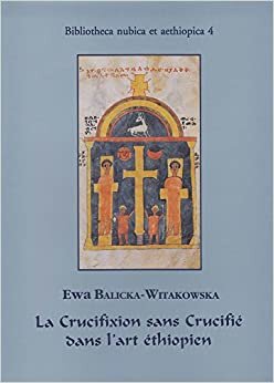 La Crucifixion Sans Crucifie Dans l'Art Ethiopien (Bibliotheca Nubica Et Aethiopica)