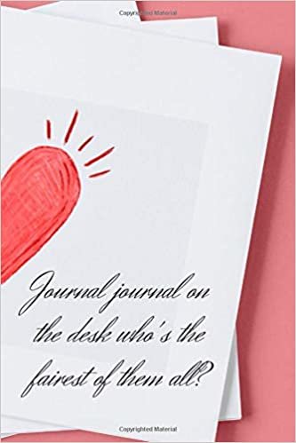 Journal journal on the desk who's the fairest of them all?: Funny Notebook, Journal, Diary (110 Pages, Blank, 6 x 9)