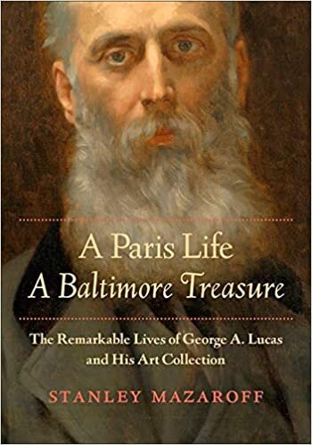 Mazaroff, S: Paris Life, A Baltimore Treasure: The Remarkable Lives of George A. Lucas and His Art Collection indir