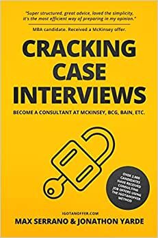 Cracking Case Interviews: Become a Consultant at McKinsey, BCG, Bain, Etc.