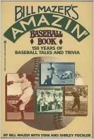 Bill Mazer's Amazin' Baseball Book: 150 Years of Baseball Tales & Trivia