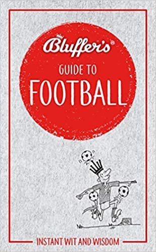 Bluffer's Guide To Football (Bluffer's Guides)