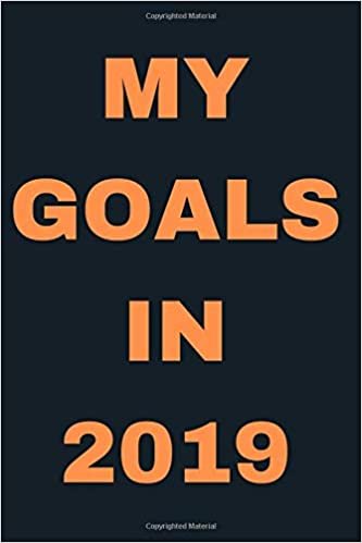 My Goals In 2019: Inspirational Notebook, Motivational Journal, Daily Quotes (110 pages of Blank Unlined Paper 6 x 9)(Quotes for Inspiration)