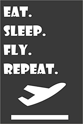 Eat Sleep Fly Repeat: Blank Lined Notebook For Flight Attendants indir