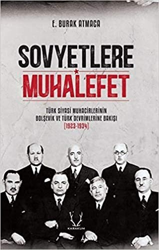 Sovyetlere Muhalefet: Türk Siyasi Muhacirlerinin Bolşevik ve Türk Devrimlerine Bakışı (1923-1934)