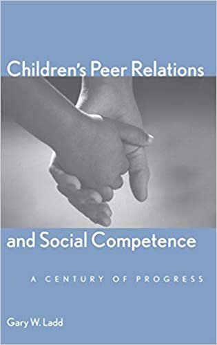Children's Peer Relations and Social Competence: A Century of Progress (Current Perspectives in Psychology)
