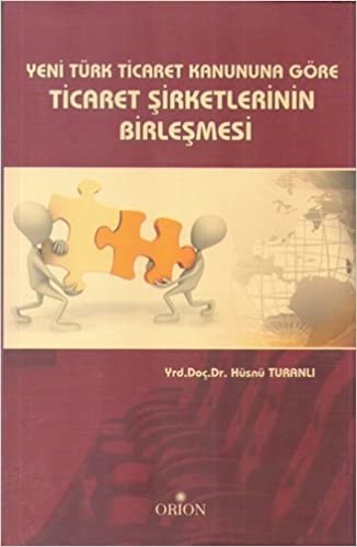 Yeni Türk Ticaret Kanununa Göre Ticaret Şirketlerinin Birleşmesi