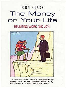 The Money Or Your Life: Reuniting Work and Joy! indir